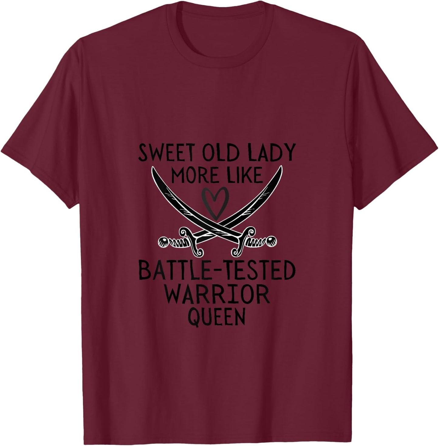 Funny Sweet Old Lady More Like Battle-Tested Warrior Queen T-Shirt - T-Shirt | Maroon