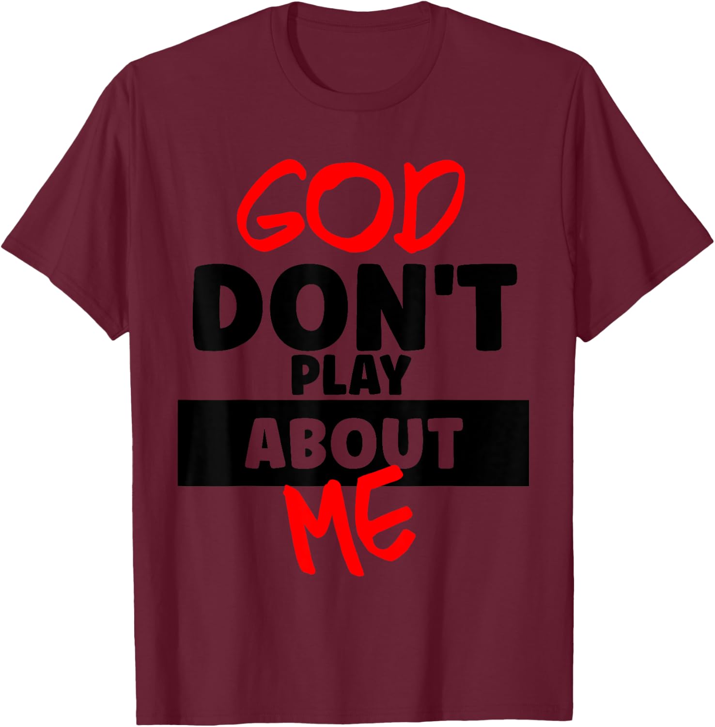 God Don't Play About Me Humor Funny Christian Jesus Quote T-Shirt - T-Shirt | Maroon