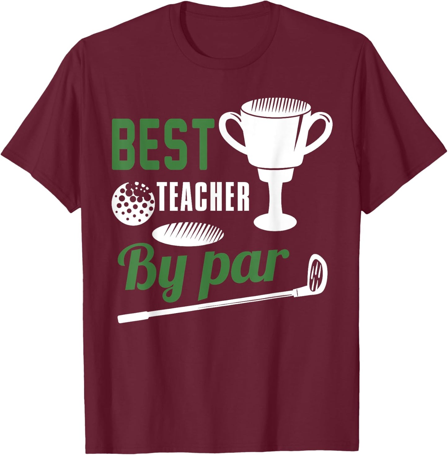Best Teacher By Par Golf Golfer Gift T-Shirt - T-Shirt | Maroon
