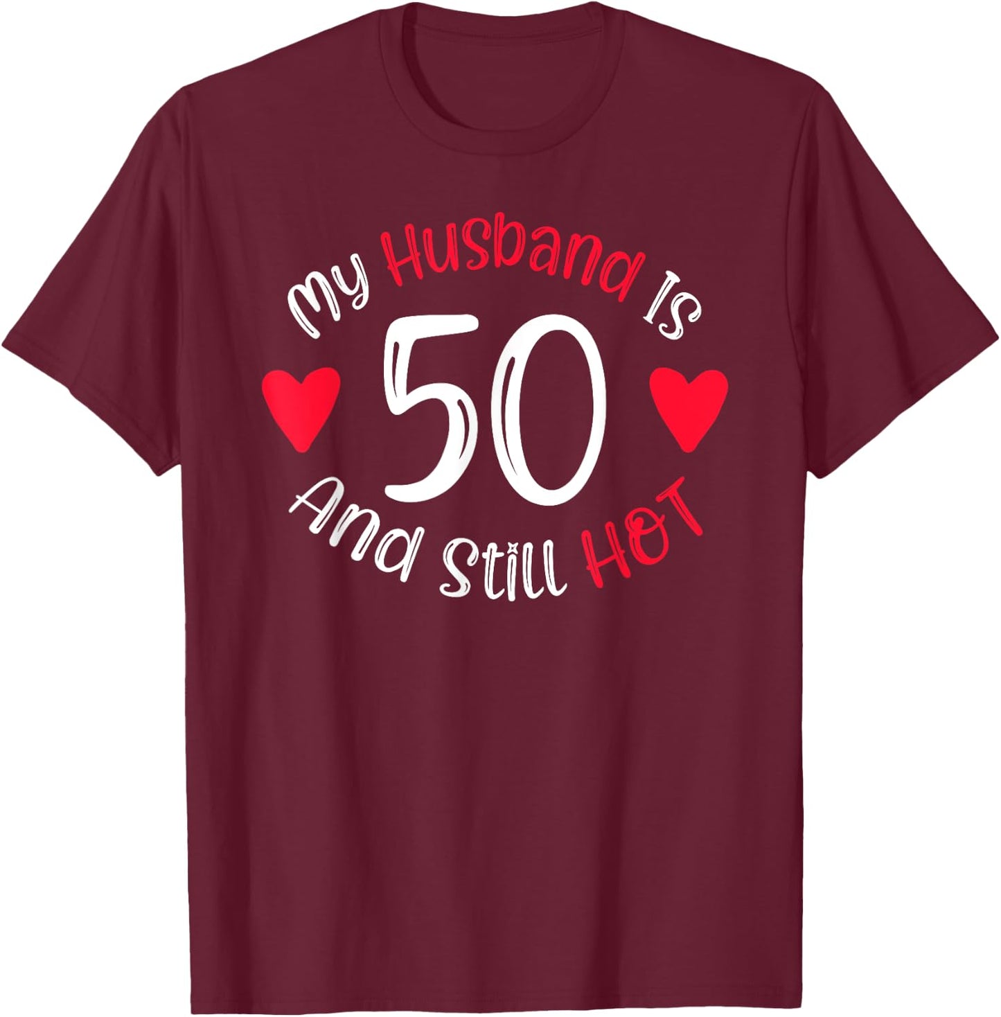 Women's My Husband is 50 and Still Hot Funny 50th Birthday G T-Shirt - T-Shirt | Maroon