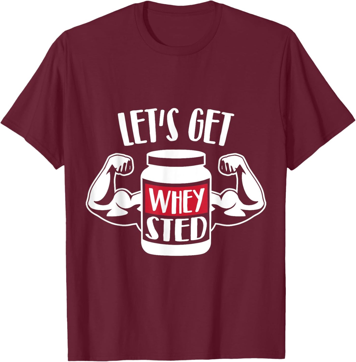 Let's get Whey-sted T-Shirt - T-Shirt | Maroon