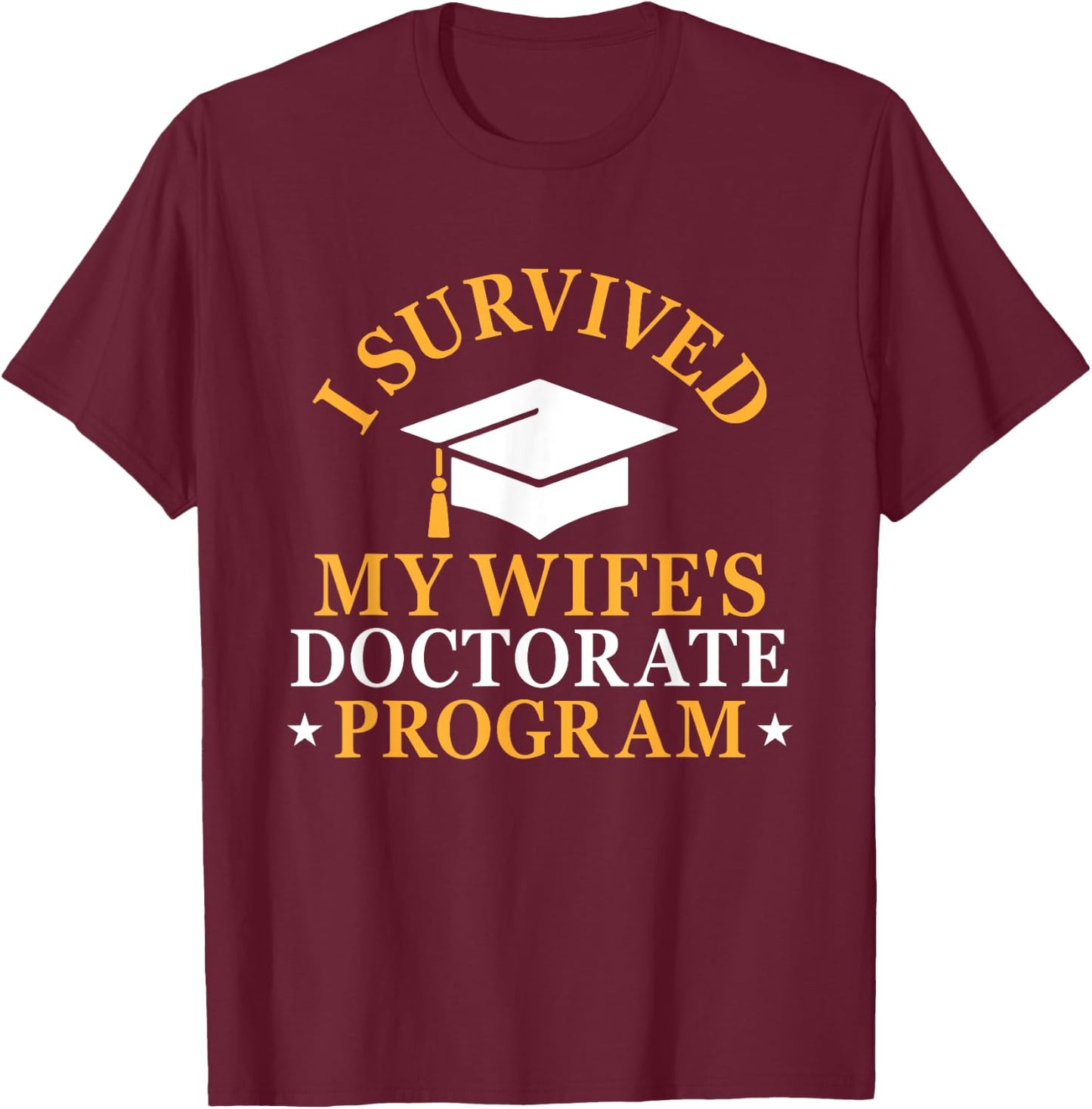 I Survived My Wife's Doctorate Program Funny PhD Husband T-Shirt - T-Shirt | Maroon