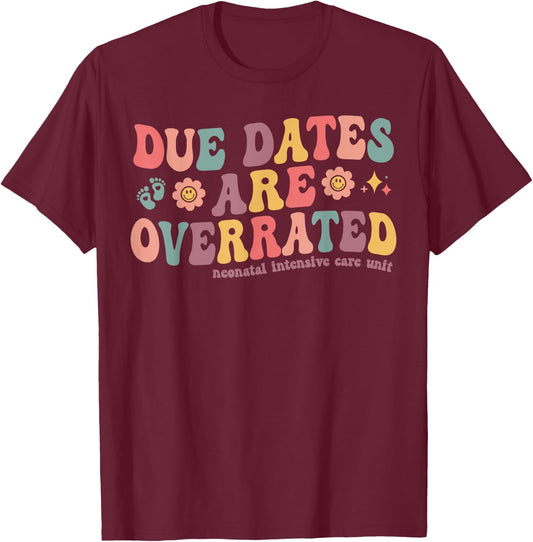 Groovy Due Dates are Overrated Cute NICU Neonatal Nurse T-Shirt - T-Shirt | Maroon