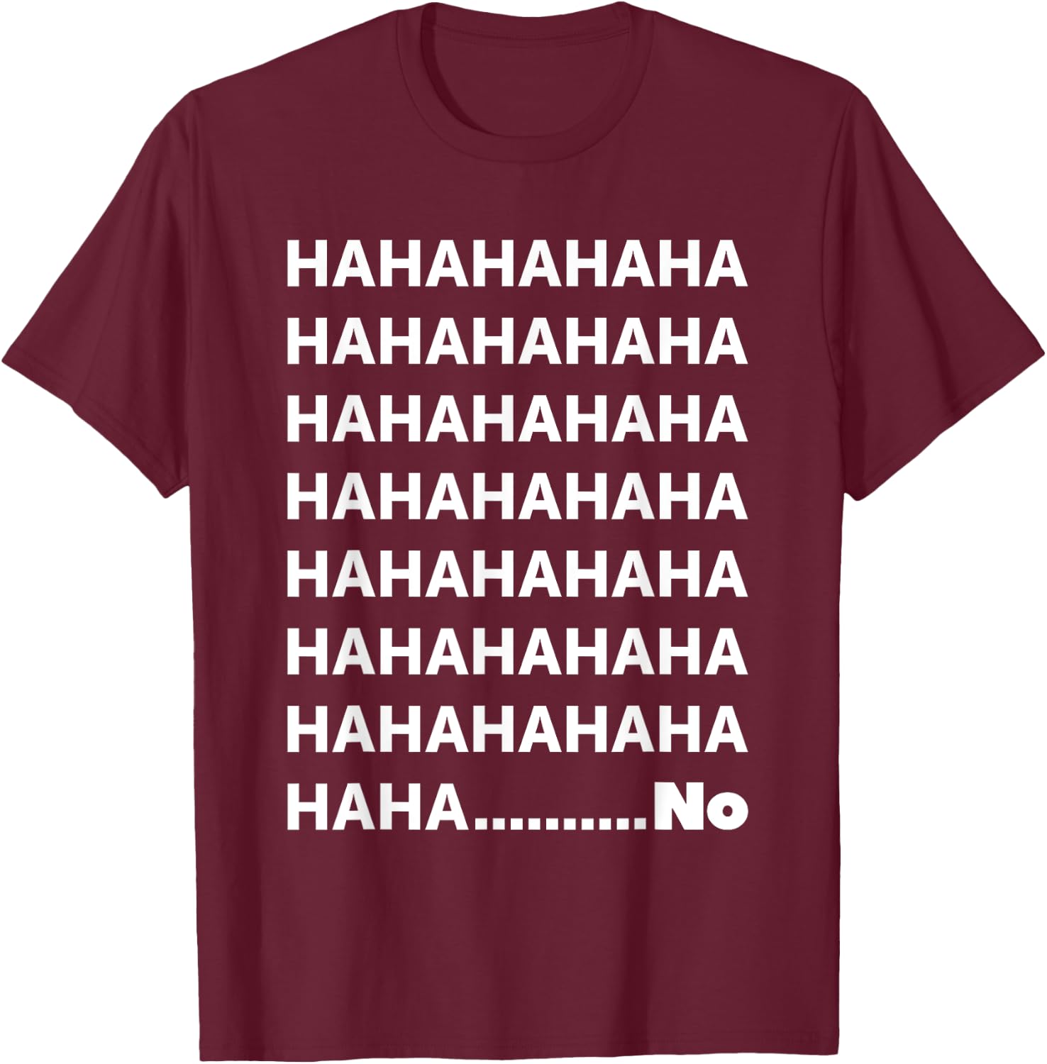 Hahaha No Funny T-Shirt - T-Shirt | Maroon