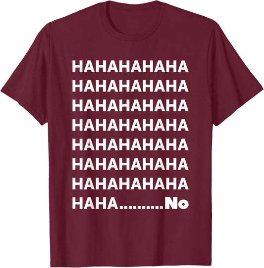 Hahaha No Funny T-Shirt - T-Shirt | Maroon