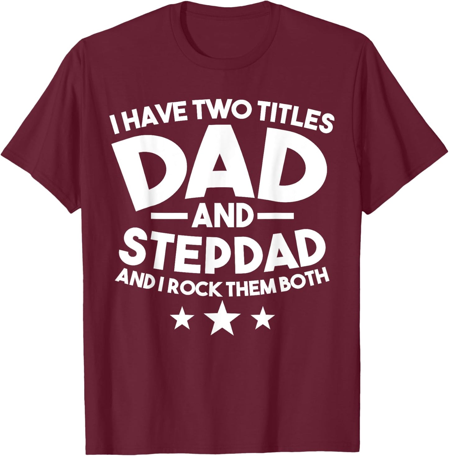I have two titles Dad and Stepdad Stepfather T-Shirt - T-Shirt | Maroon