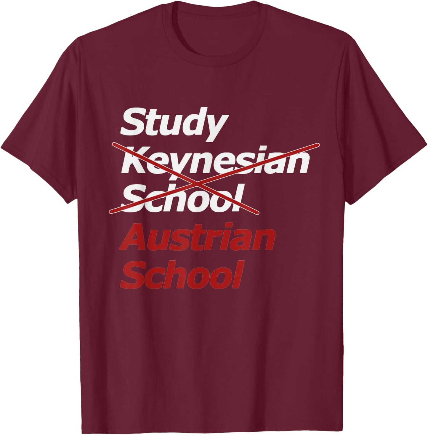 Keynesian School? Austrian School of Economics! T-Shirt - T-Shirt | Maroon