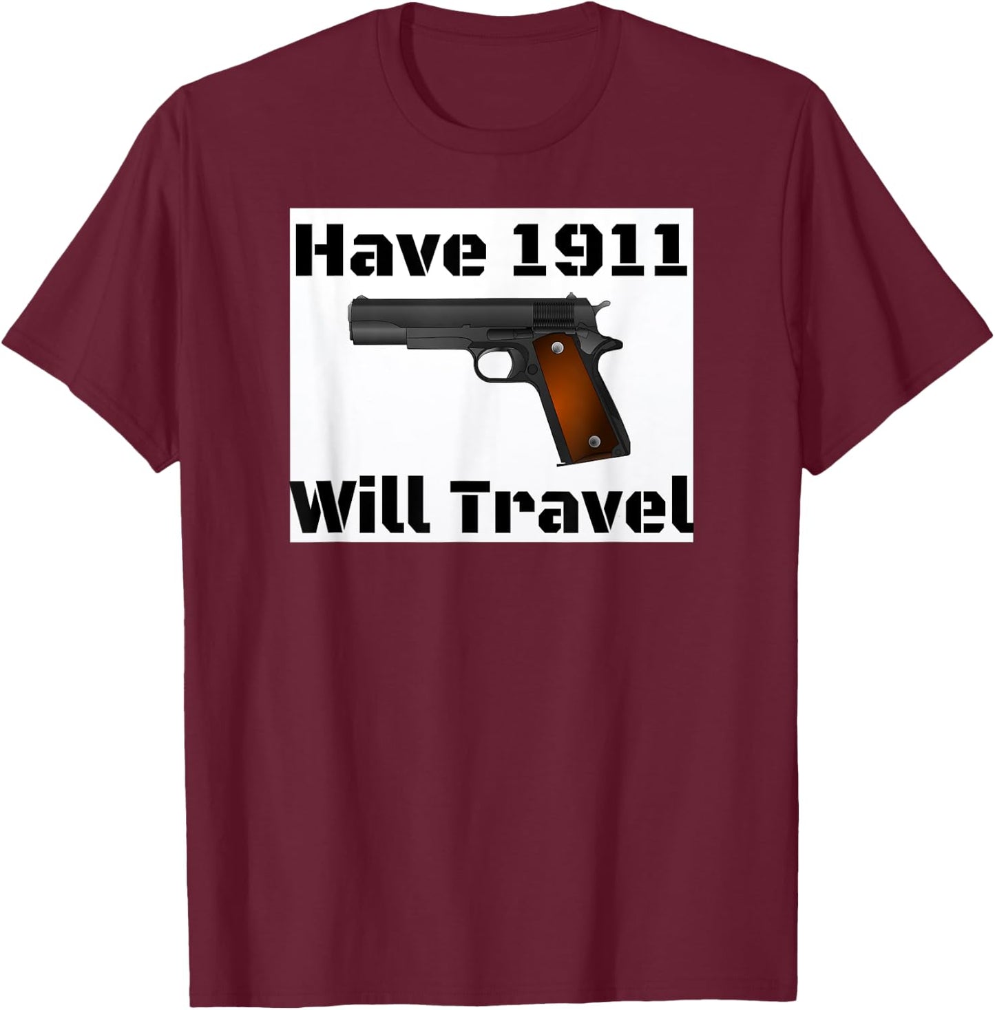 Have 1911 Will Travel Gun Rights Novelty T-Shirt - T-Shirt | Maroon