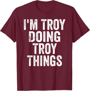 I'm Troy Doing Troy Things Shirt Personalized First Name T-Shirt - T-Shirt | Maroon
