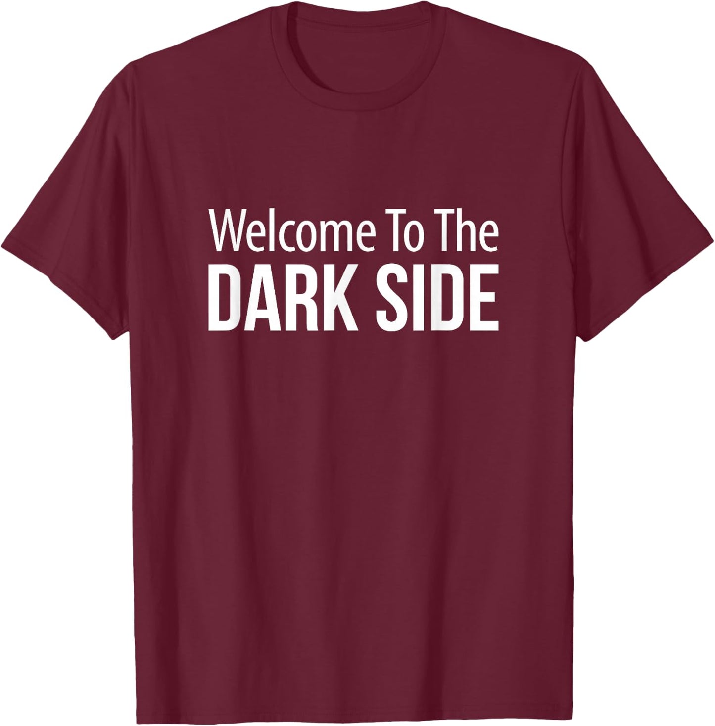 Welcome To The Dark Side T-Shirt - T-Shirt | Maroon