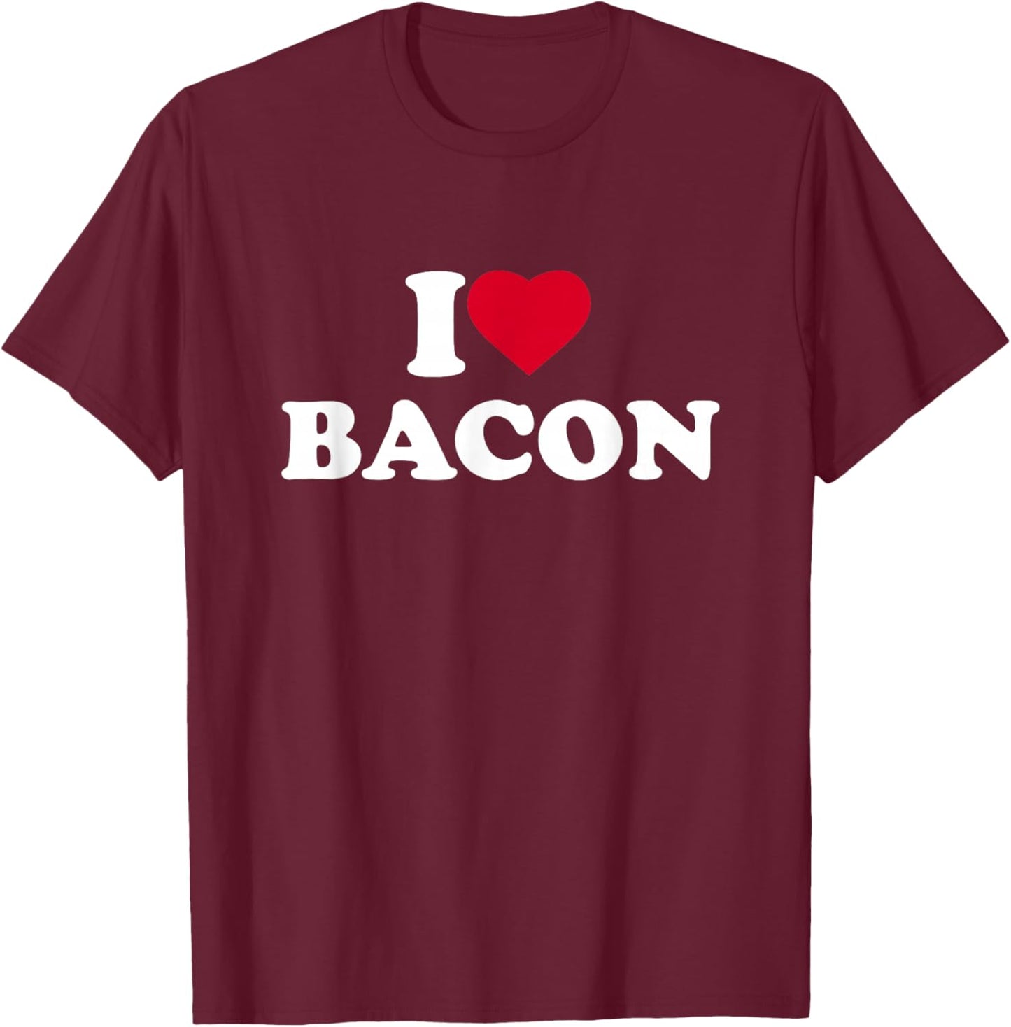 I Love Bacon I Heart Bacon Lover T-Shirt - T-Shirt | Maroon