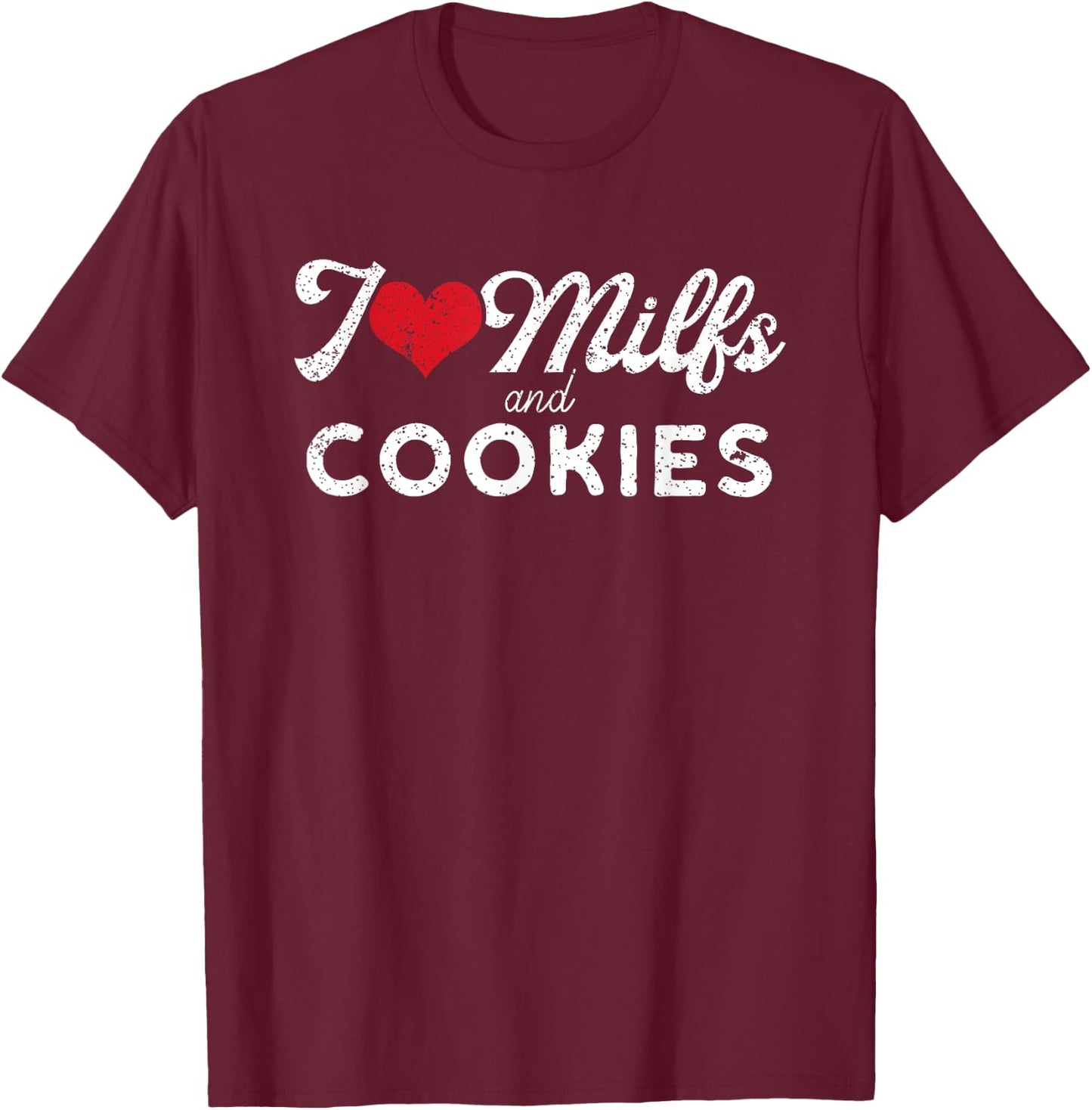I Love Milfs and Cookies Funny Cougar Lover Joke Gift T-Shirt - T-Shirt | Maroon