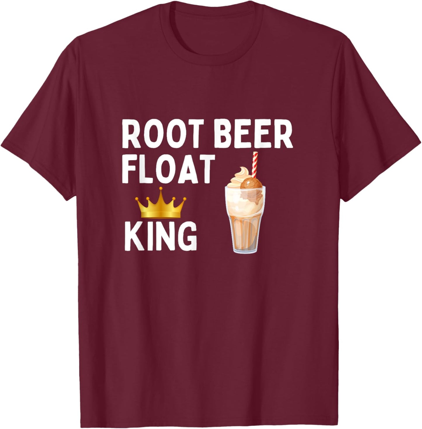 Root Beer Float King Funny Root Beer Float Lover Gift T-Shirt - T-Shirt | Maroon