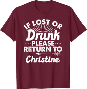 If Lost Or Drunk Please Return To CHRISTINE Gift Name Women T-Shirt - T-Shirt | Maroon