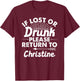 If Lost Or Drunk Please Return To CHRISTINE Gift Name Women T-Shirt - T-Shirt | Maroon