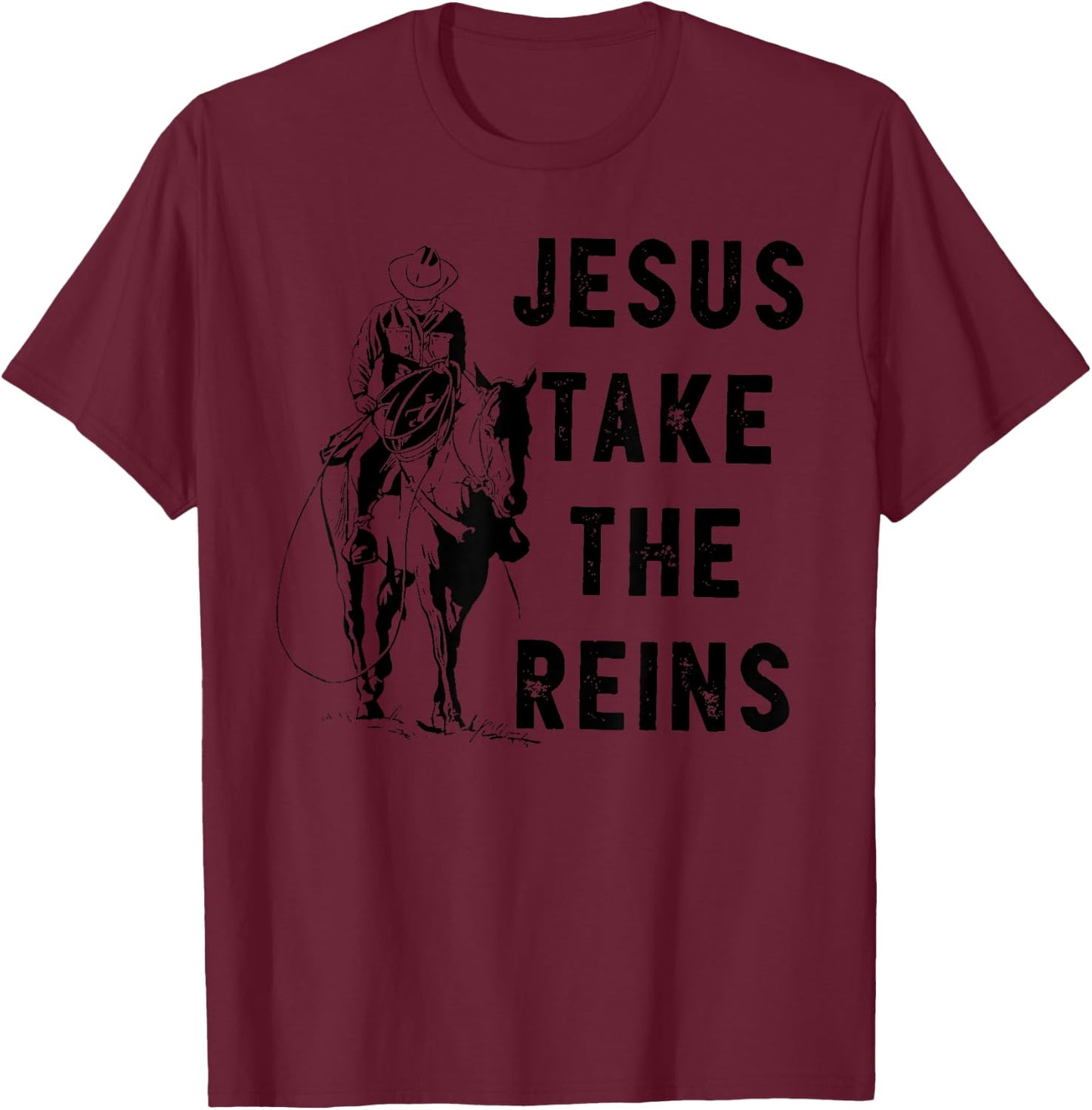 Jesus Take the Reins T-Shirt - T-Shirt | Maroon