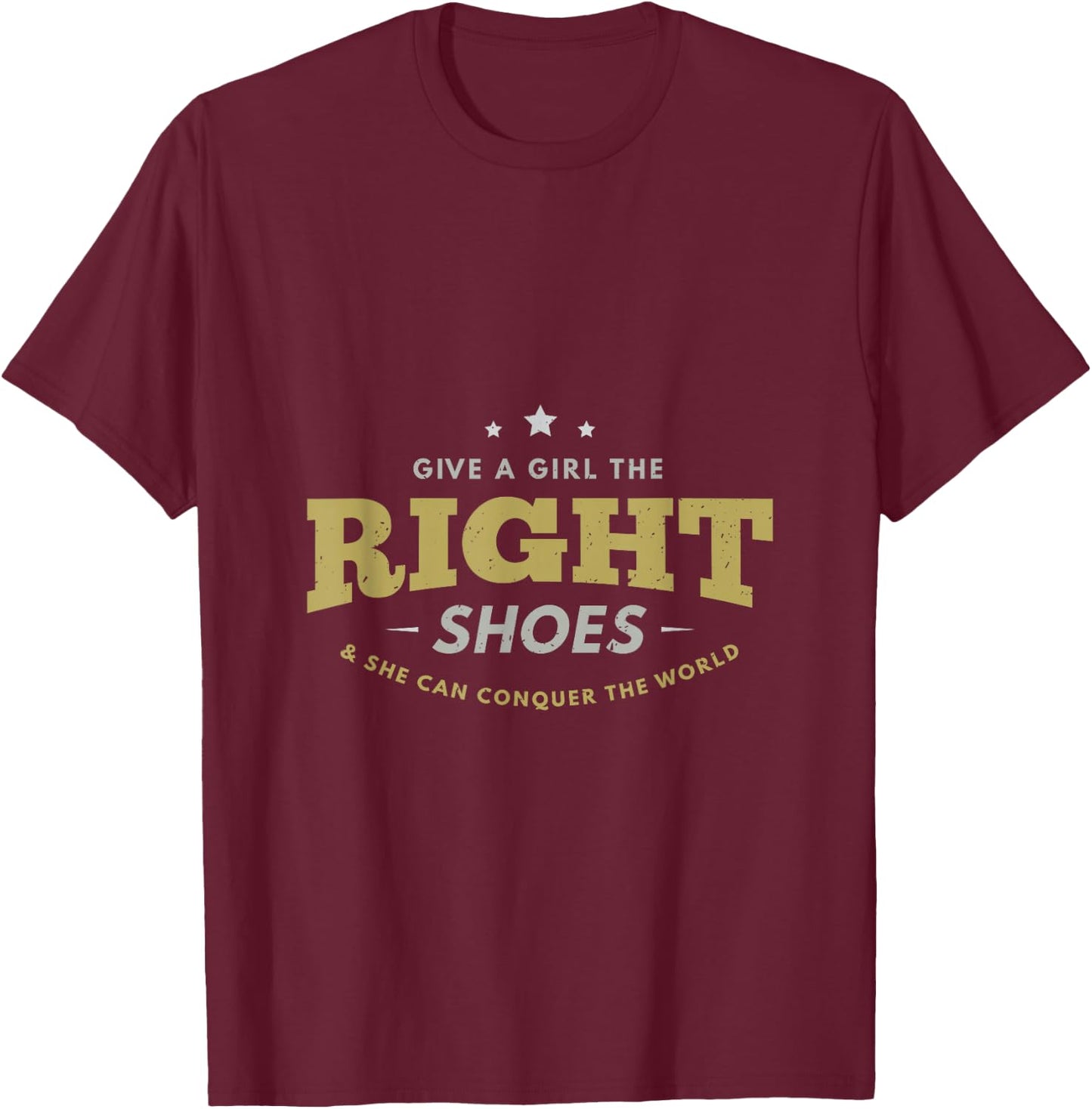 Give a girl the right shoes & she can conquer the world gift T-Shirt - T-Shirt | Maroon