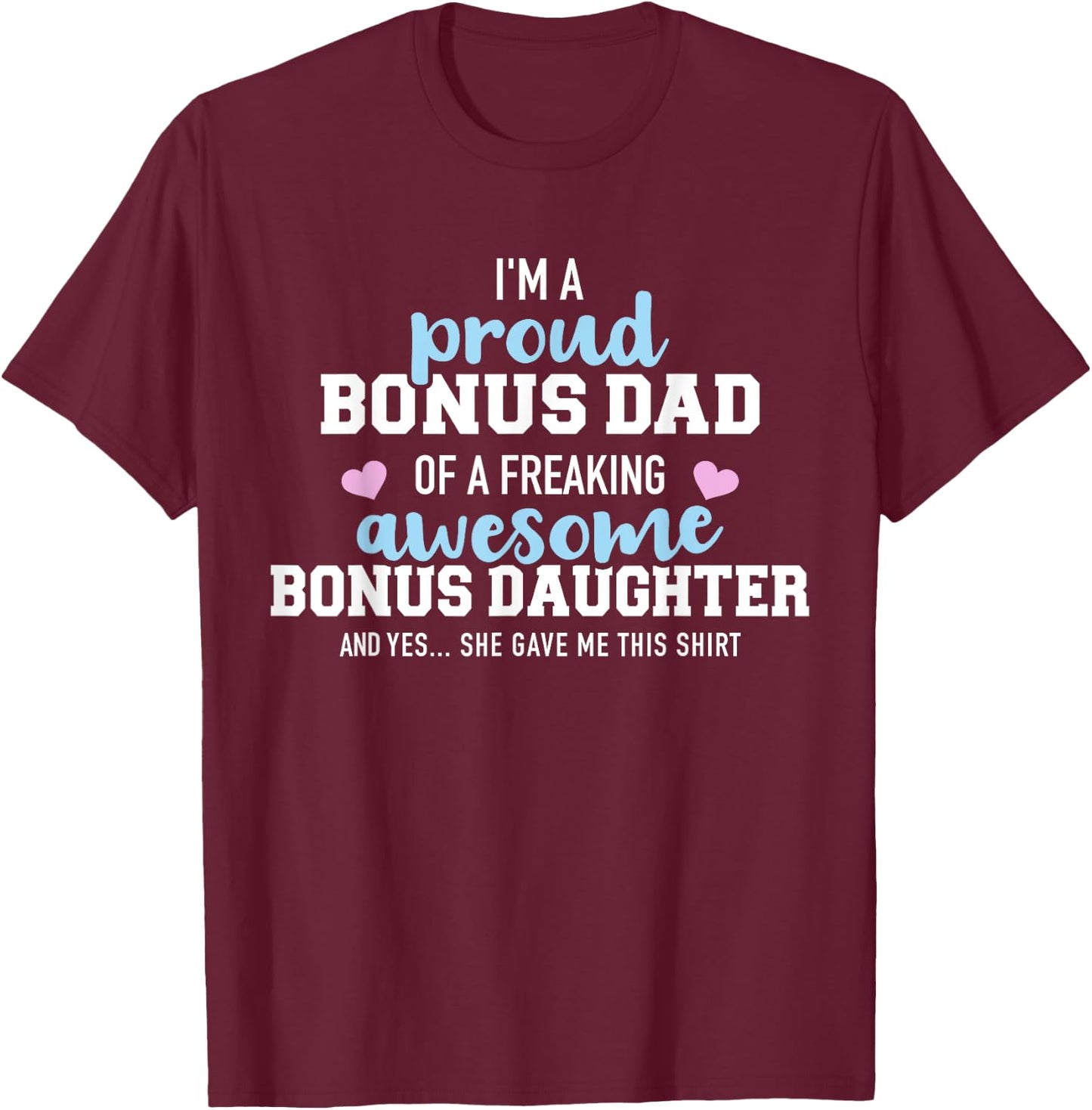 I'm a proud bonus dad of a freaking awesome bonus daughter T-Shirt - T-Shirt | Maroon