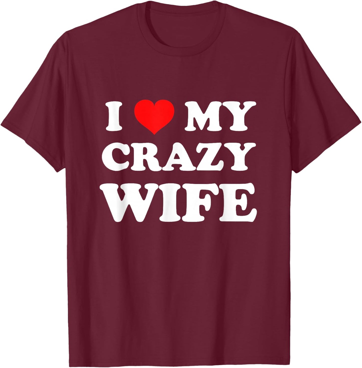 I Love My Crazy Wife T-Shirt - T-Shirt | Maroon