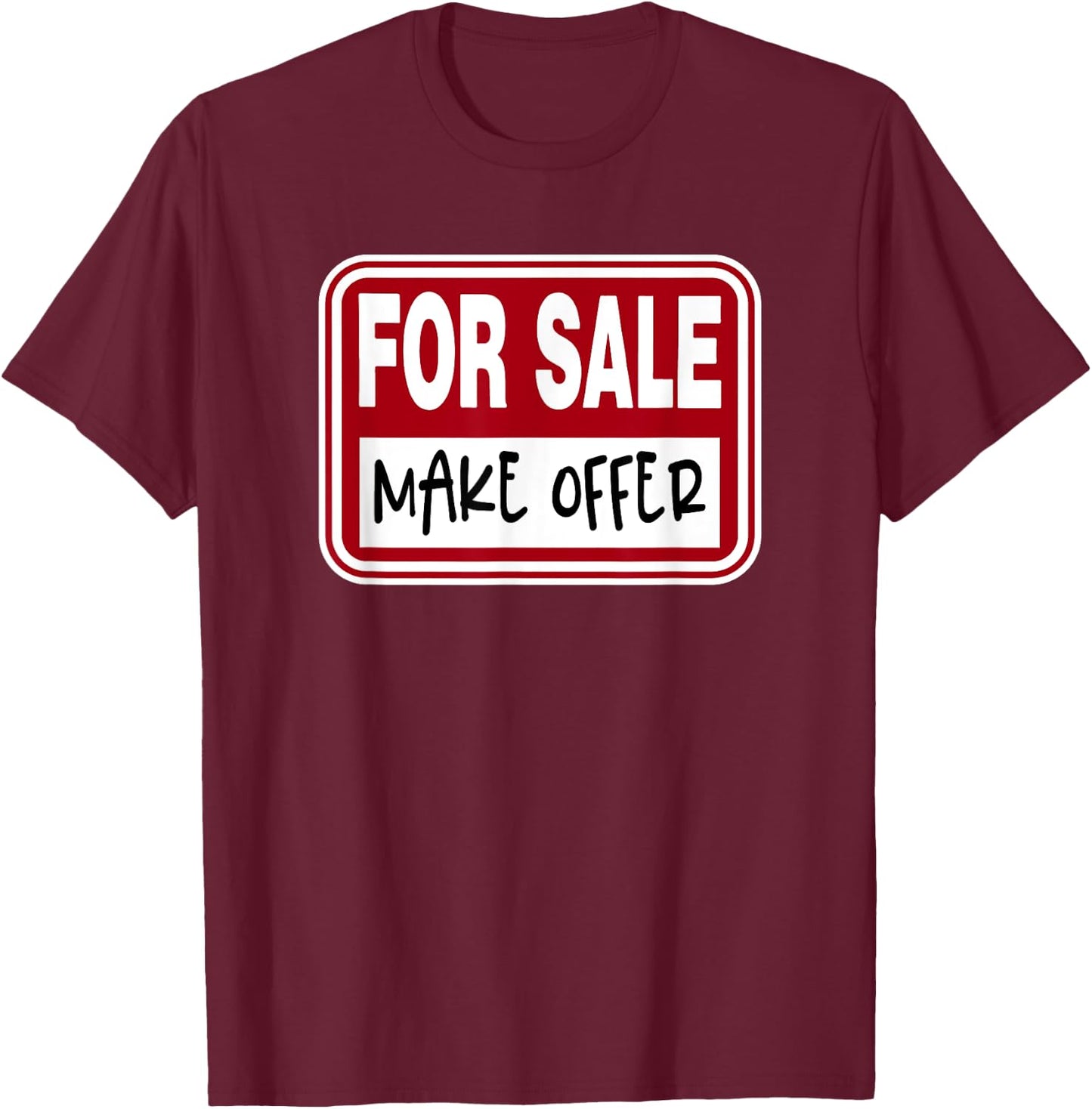 For Sale Sign Make Offer Available Funny Graphic Novelty T-Shirt - T-Shirt | Maroon