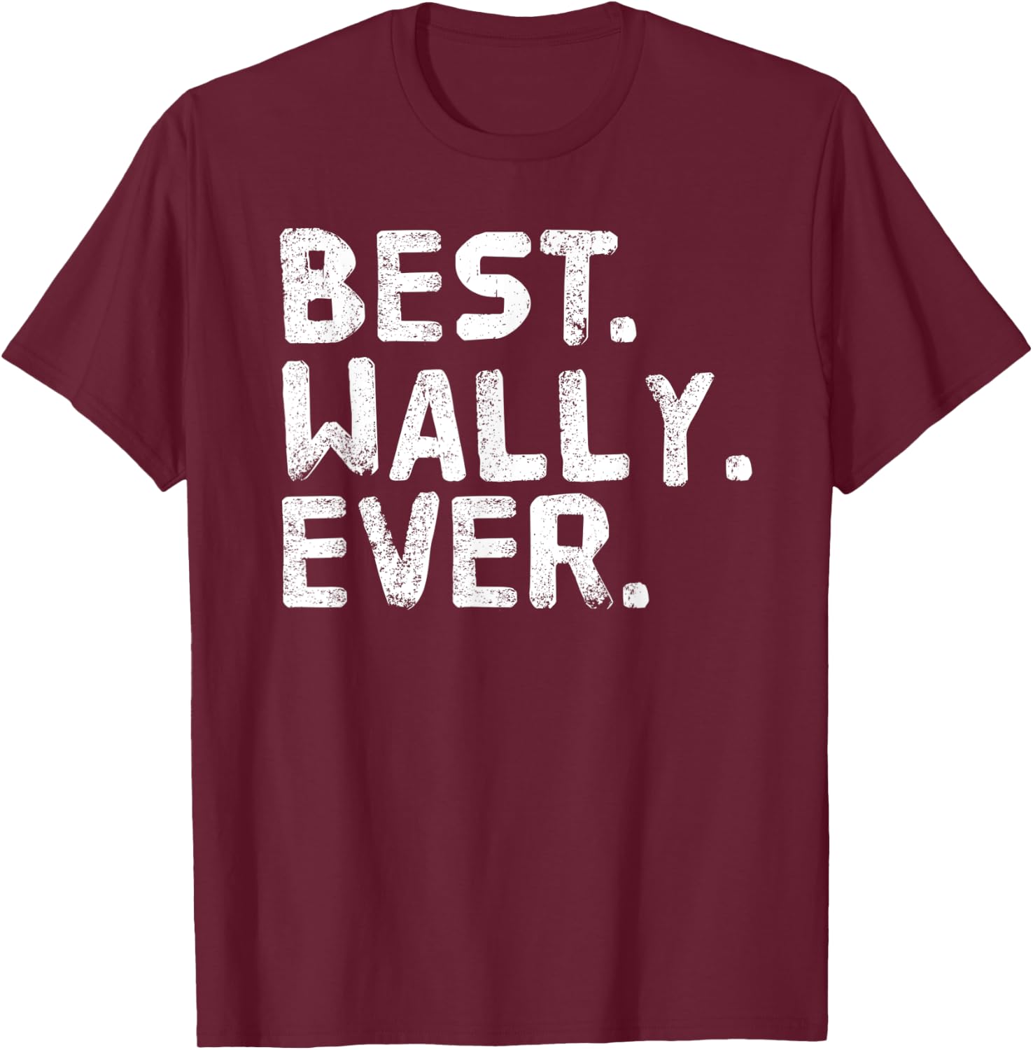 BEST. WALLY. EVER. Funny Personalized Name Joke Gift T-Shirt - T-Shirt | Maroon