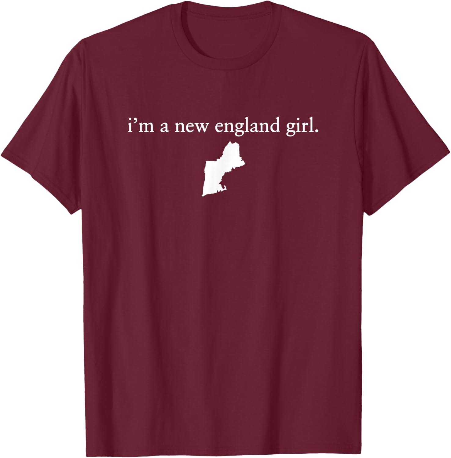 I'm A New England Girl T-Shirt - T-Shirt | Maroon