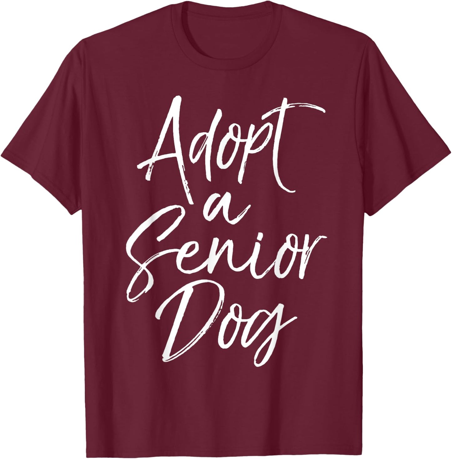 Adopt a Senior Dog Pet Adoption Quote Shelter Dog Rescue Women Kids T-Shirt - T-Shirt | Maroon