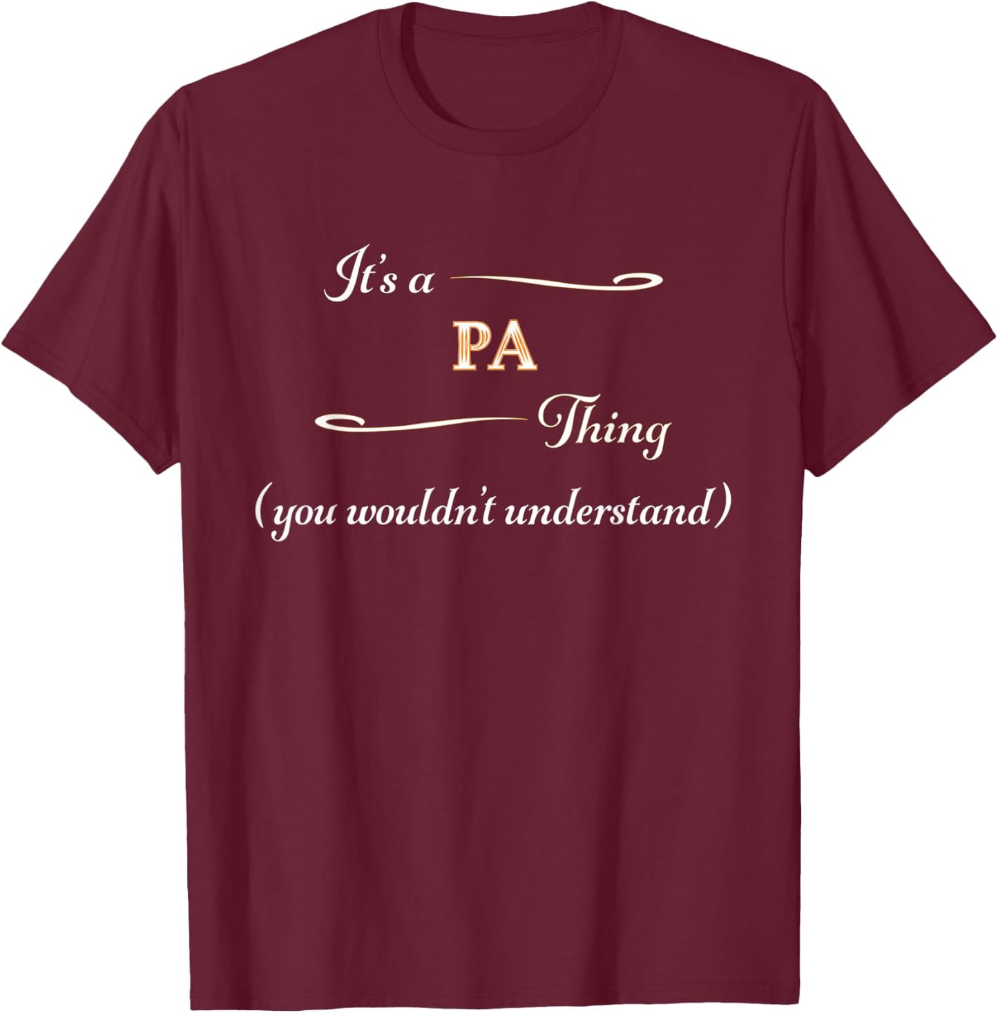 It's a PA Thing, You Wouldn't Understand | Name Gift T-Shirt - T-Shirt | Maroon