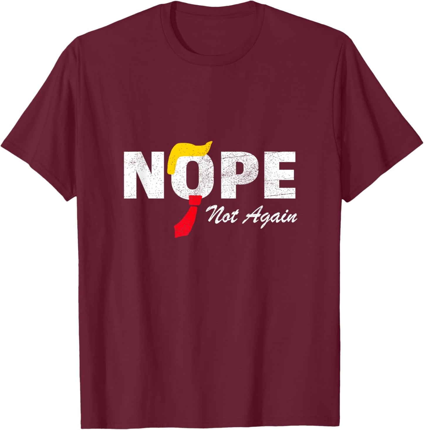 Nope Not Again No More Trump Kamala Harris 2024 Election T-Shirt - T-Shirt | Maroon