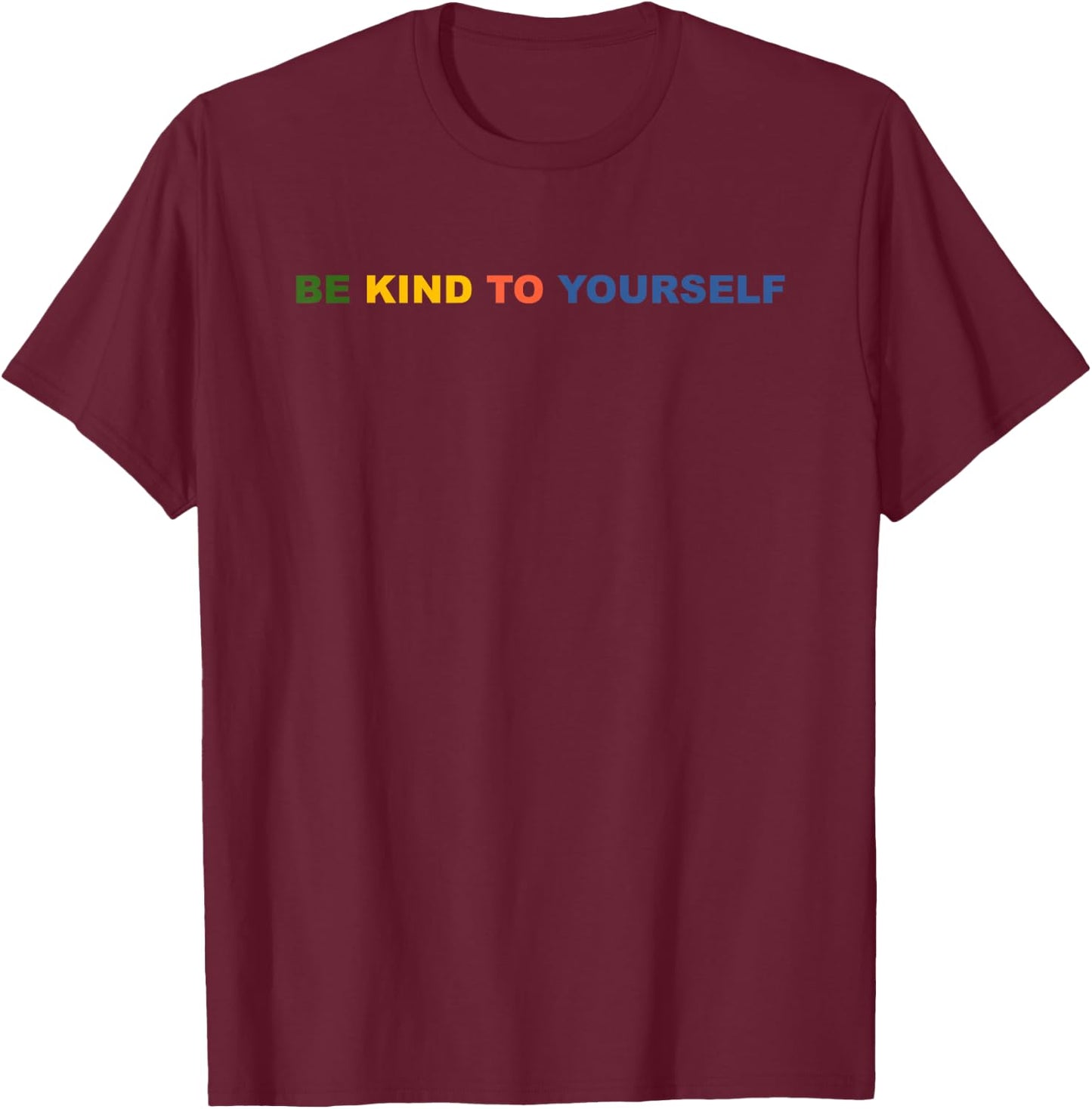 Be Kind to Yourself Saying T-Shirt - T-Shirt | Maroon
