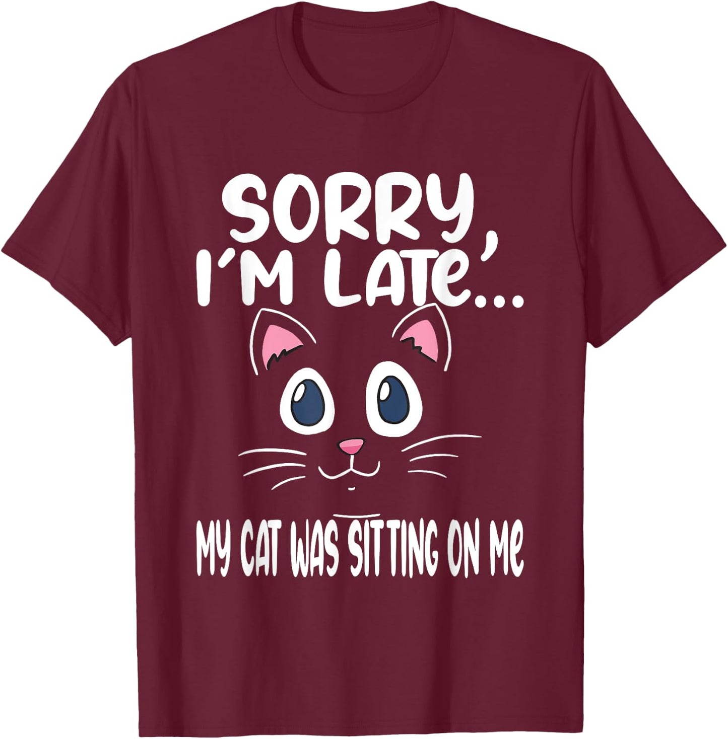Sorry i'm late my cat was sitting on me - Cute Cat Men Women T-Shirt - T-Shirt | Maroon