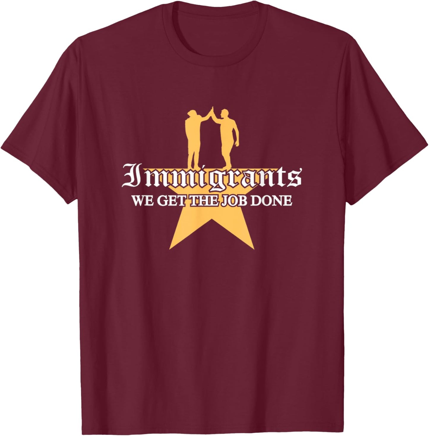 Immigrants We Get The Job Done Stars T-Shirt - T-Shirt | Maroon