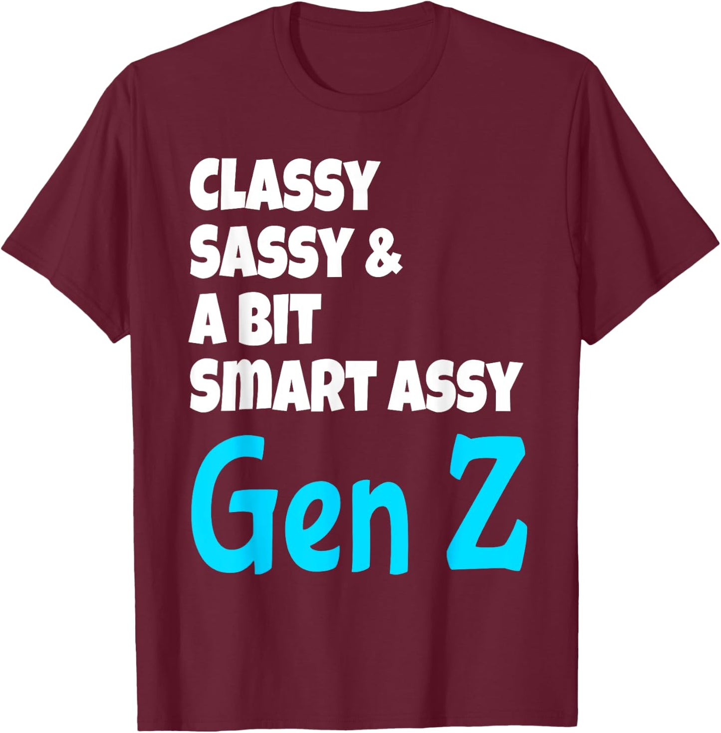 Funny Classy Sassy And A Bit Smart Assy Gen Z Generation Z T-Shirt - T-Shirt | Maroon