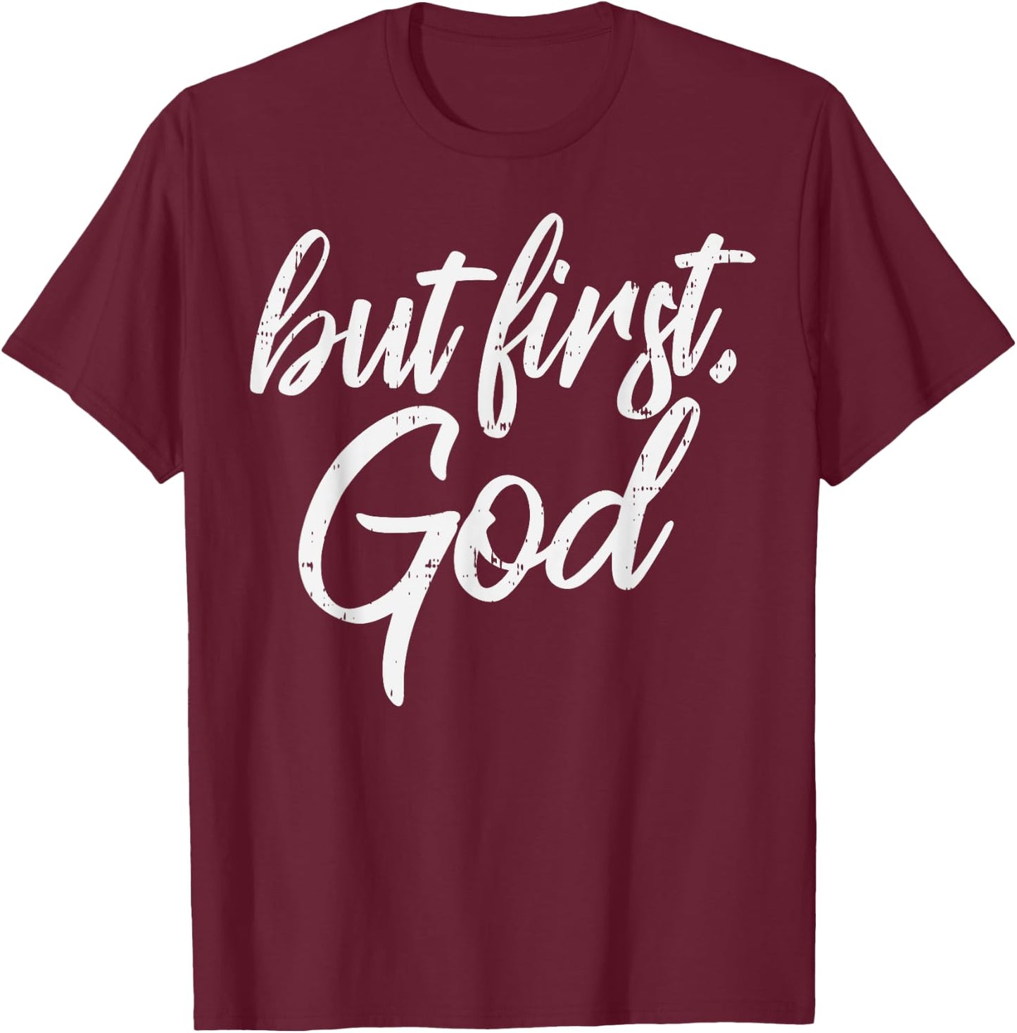But First God Jesus Christ Faith Religious Christian Gift T-Shirt - T-Shirt | Maroon