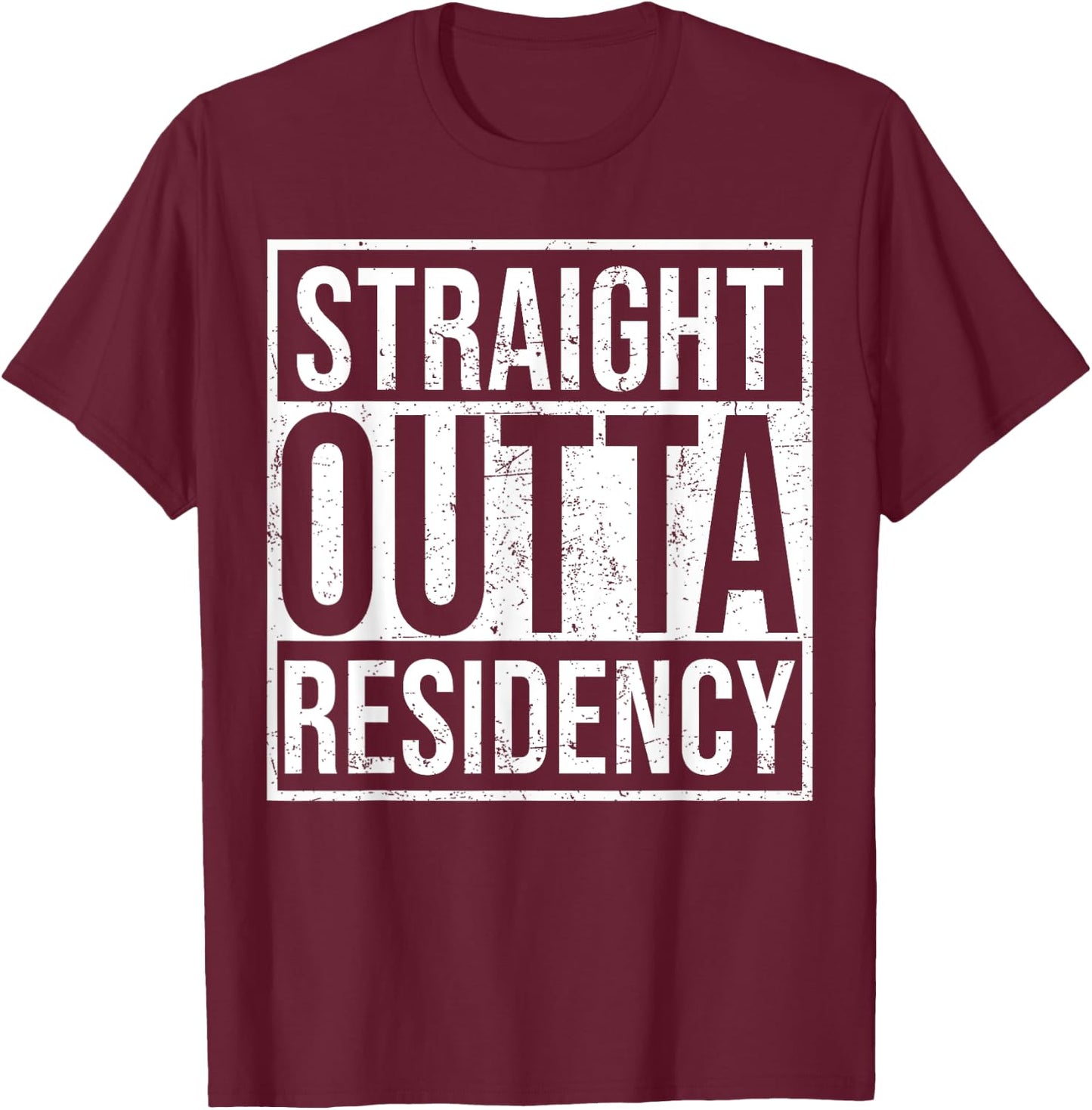 Straight Outta Residency graduation medical degree T-Shirt - T-Shirt | Maroon