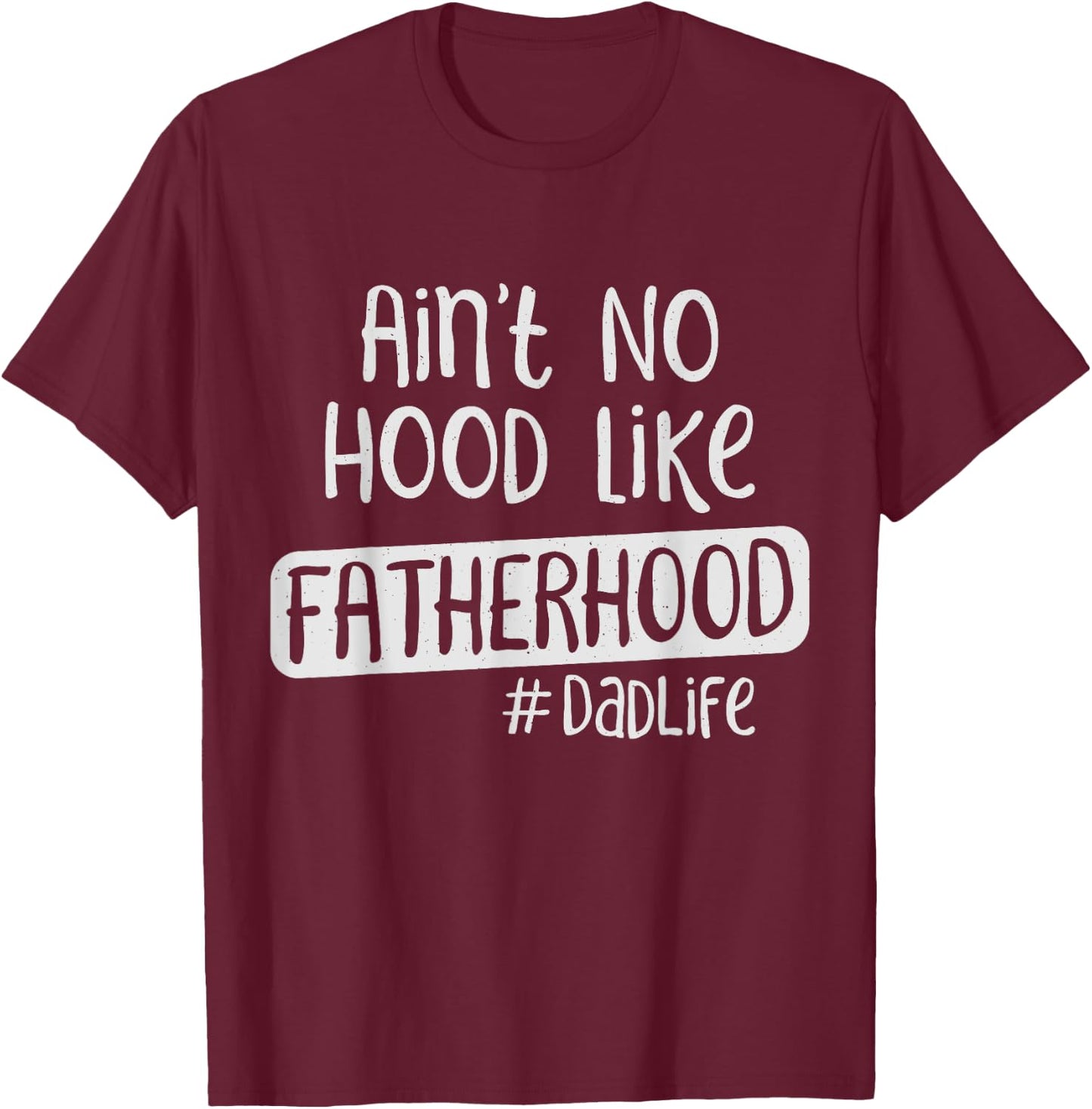 Fathers Day Ain't No Hood Like Fatherhood T-Shirt - T-Shirt | Maroon