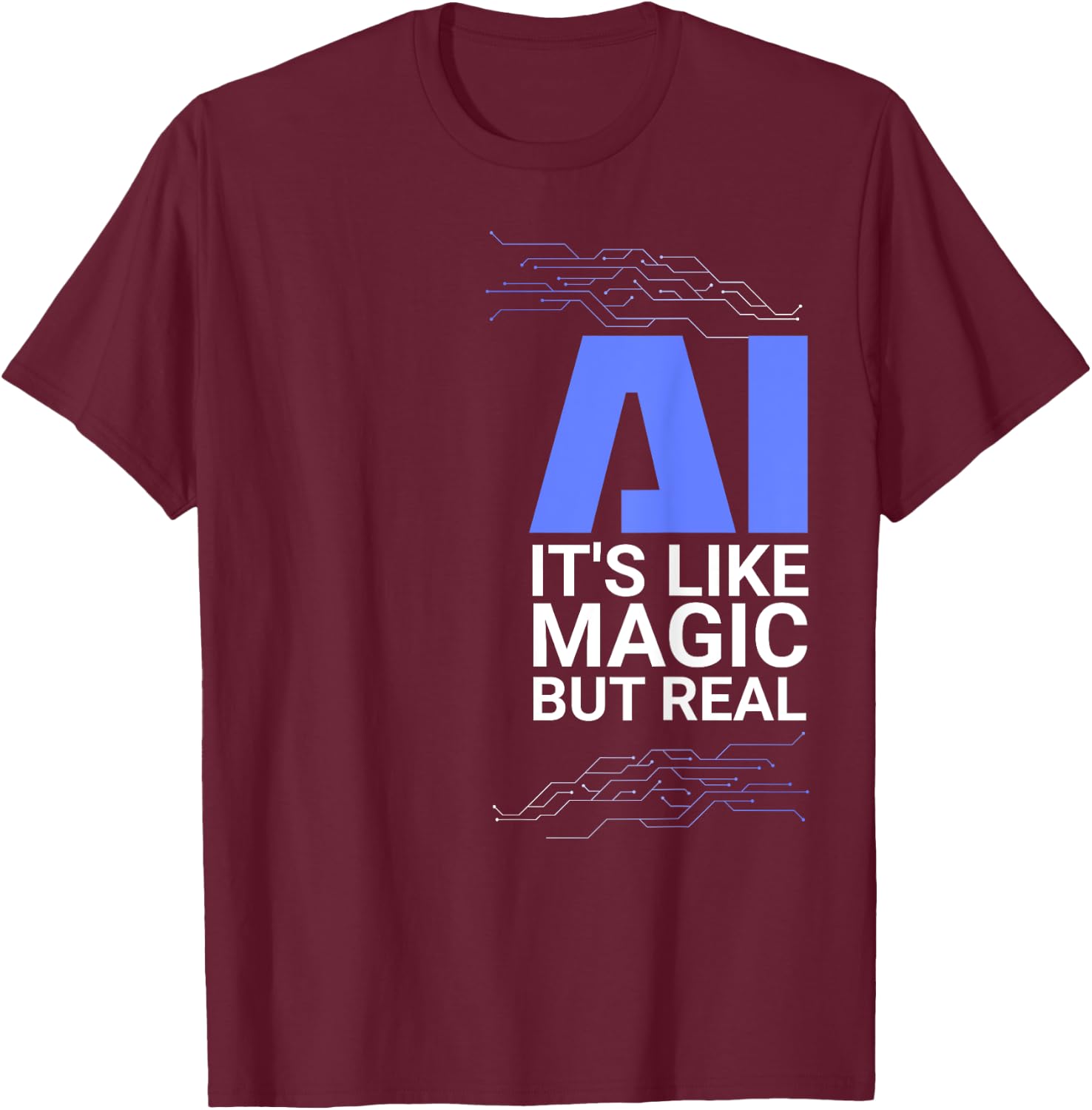 AI its like magic but real Artificial Intelligence Geek Gift T-Shirt - T-Shirt | Maroon