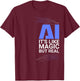 AI its like magic but real Artificial Intelligence Geek Gift T-Shirt - T-Shirt | Maroon