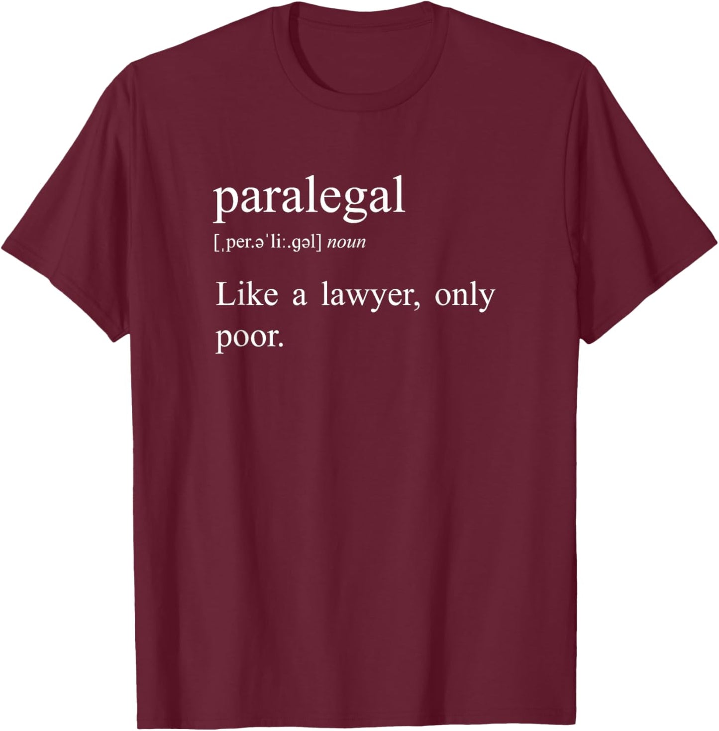 Like A Lawyer Only Poor, Paralegal Definition T-Shirt - T-Shirt | Maroon