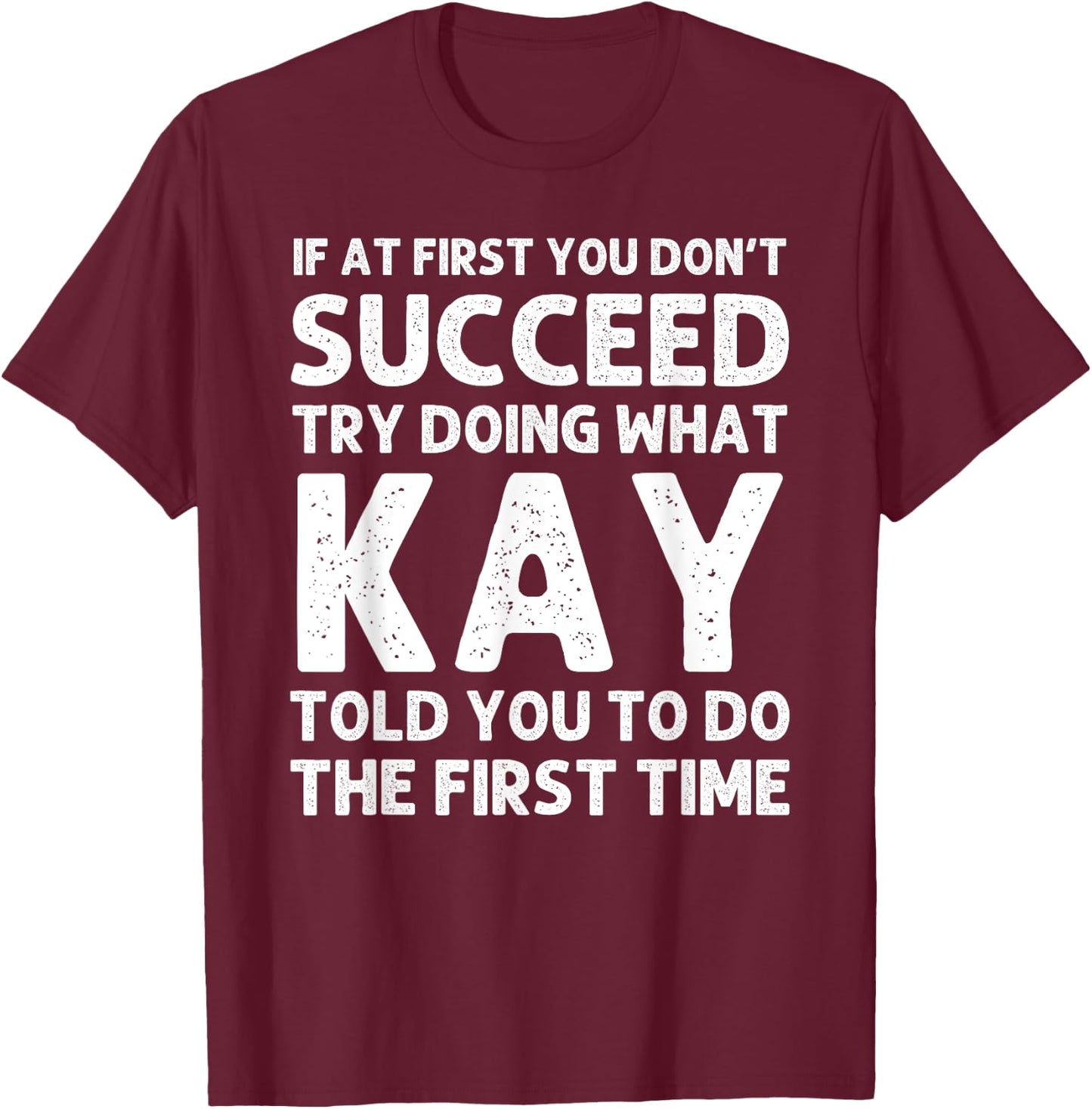 Kay Name Personalized Birthday Funny Christmas Joke T-Shirt - T-Shirt | Maroon