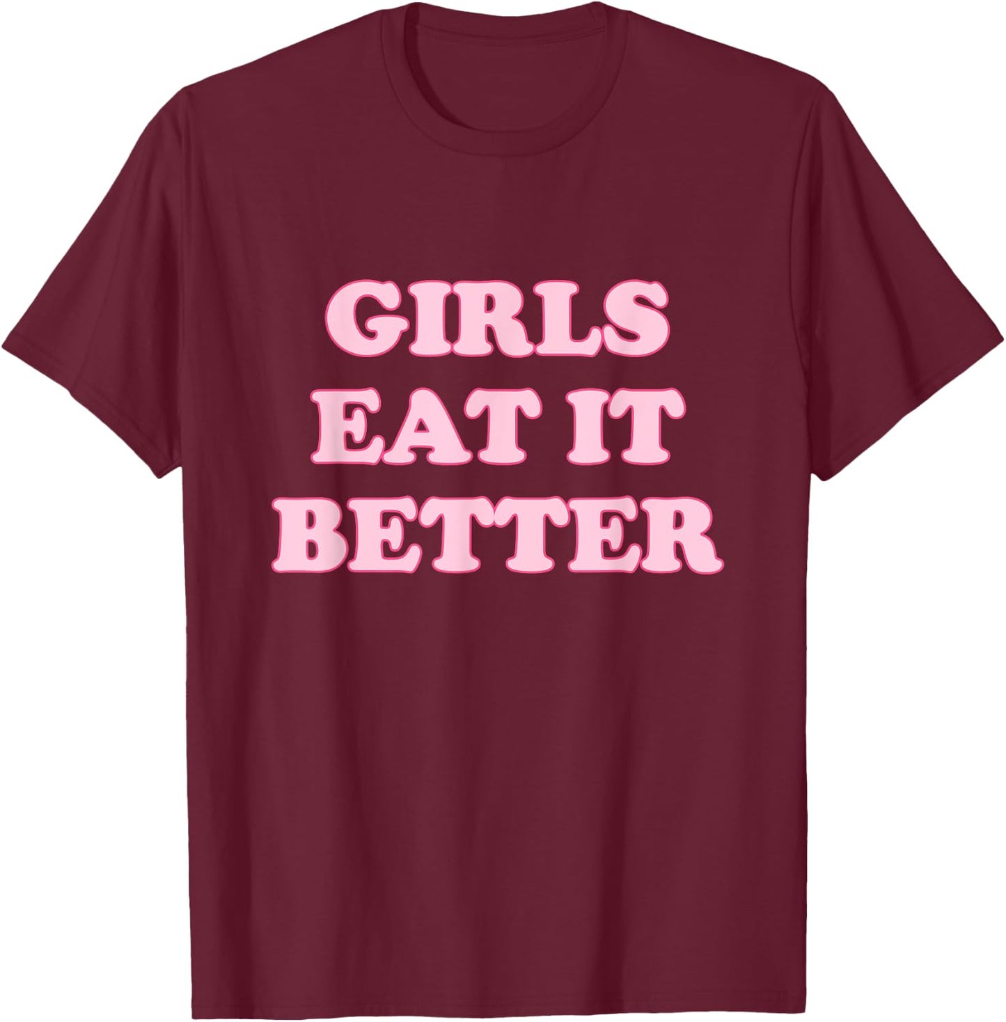 Funny Girls Eat It Better Apparel T-Shirt - T-Shirt | Maroon