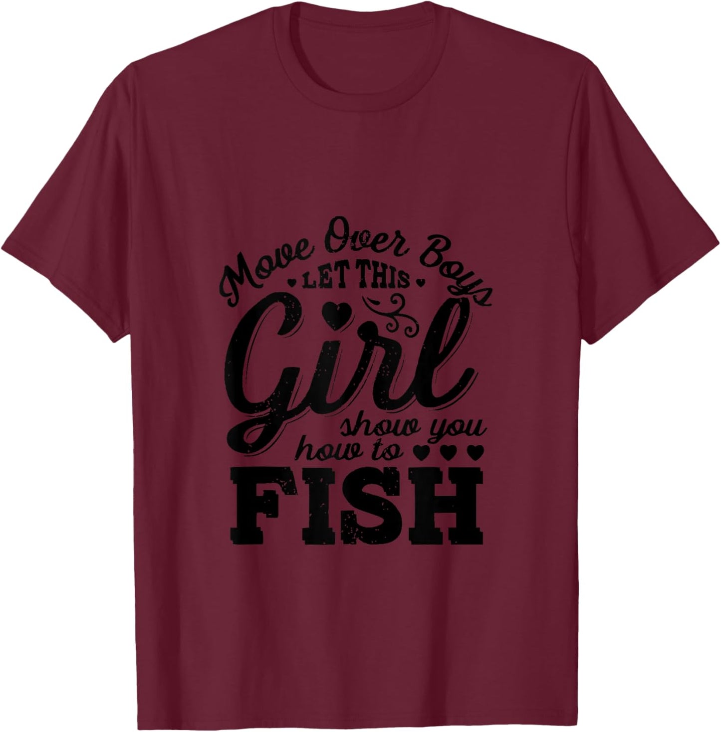 Move Over Boys Let This Girl Show You How To Fish T-Shirt - T-Shirt | Maroon