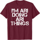 I'M ARI DOING ARI THINGS Name Funny Birthday Gift T-Shirt - T-Shirt | Maroon