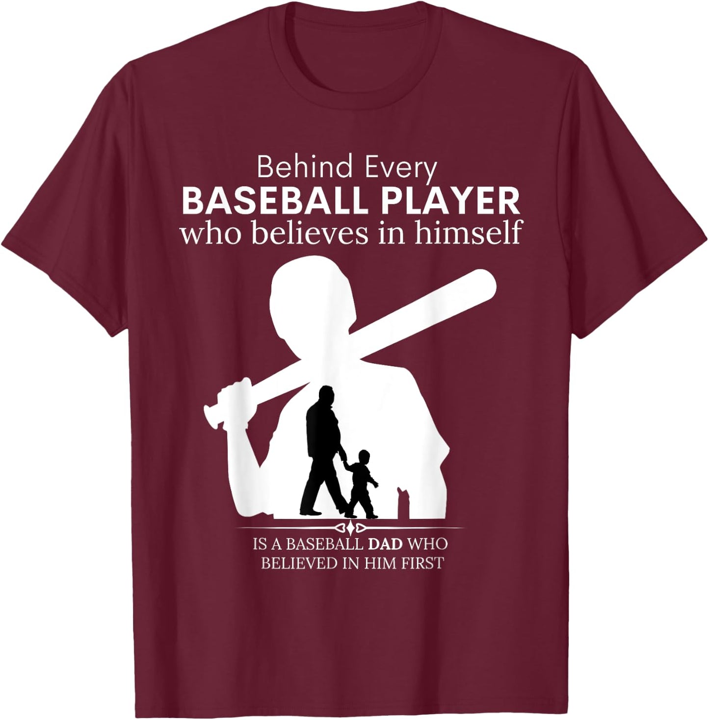 Behind Every Baseball Player Is A DAD That Believes T-Shirt - T-Shirt | Maroon