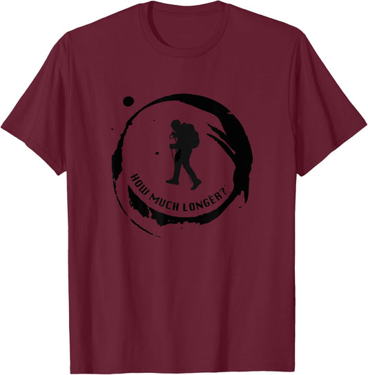 How Much Longer? Hike More Hiking T-Shirt - T-Shirt | Maroon