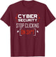 Cybersecurity Shirt Cyber Security Don't Click IT Hacker T-Shirt - T-Shirt | Maroon