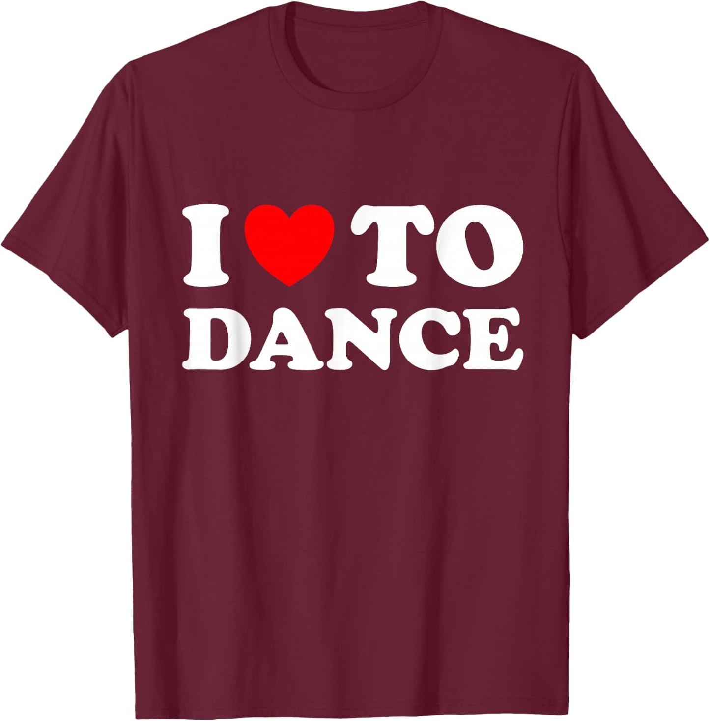 I Love To Dance T-Shirt - T-Shirt | Maroon