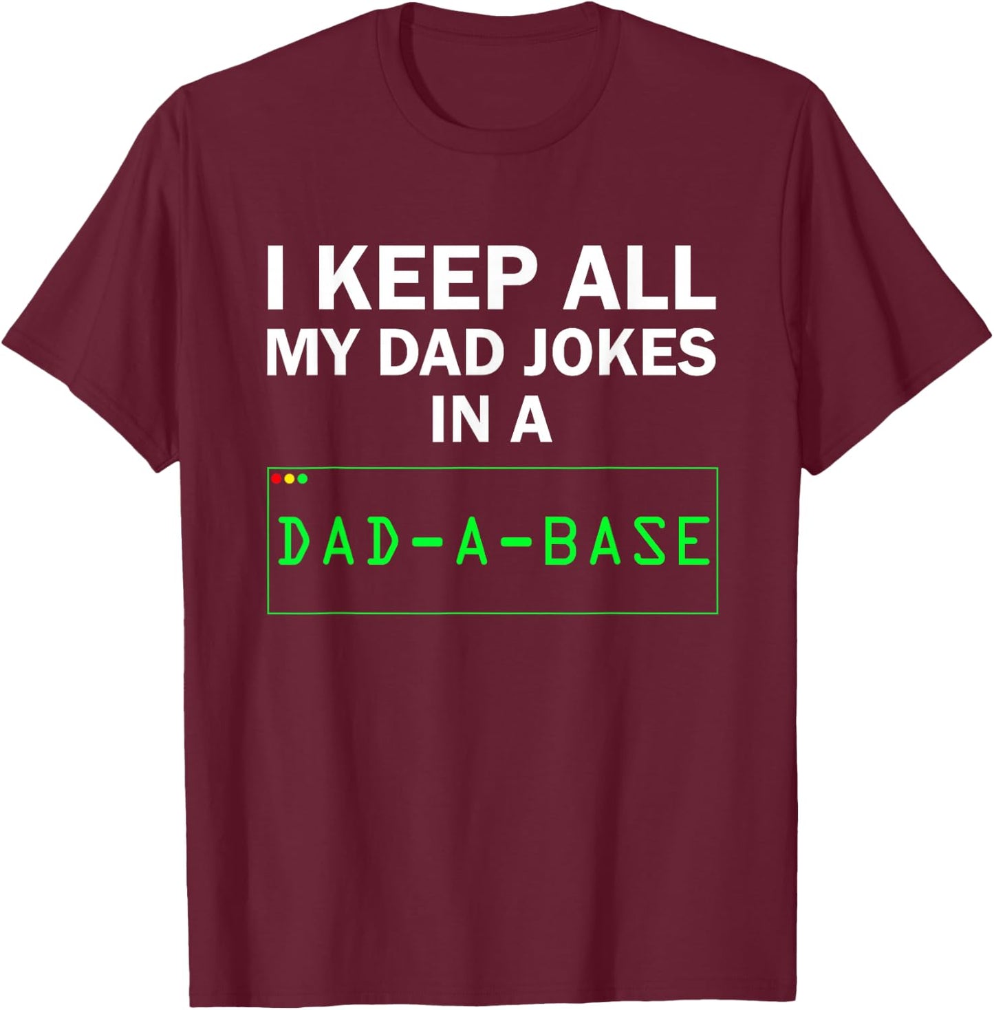 I Keep All My Dad Jokes In A Dad A Base Funny Dad Joke Gift T-Shirt - T-Shirt | Maroon