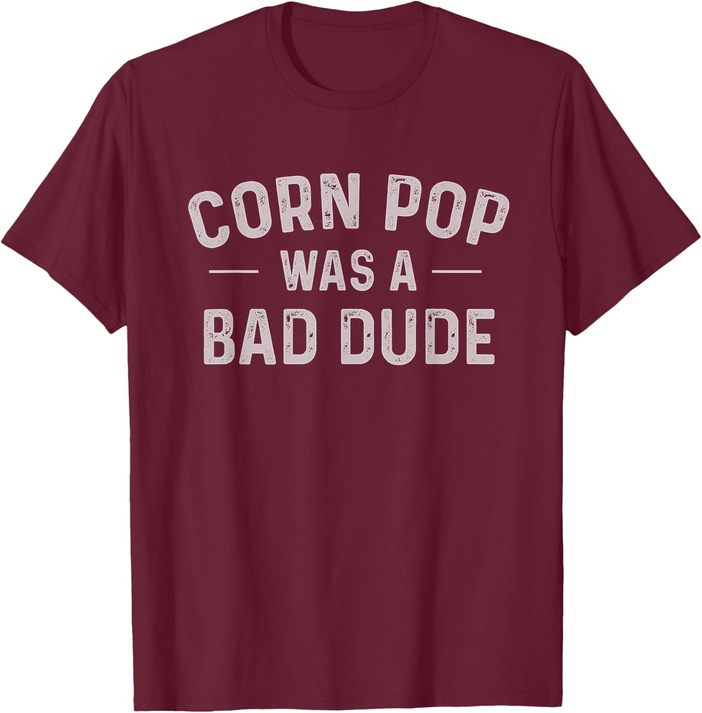 Corn Pop Was A Bad Dude Funny Election 2020 Meme Joe Biden T-Shirt - T-Shirt | Maroon
