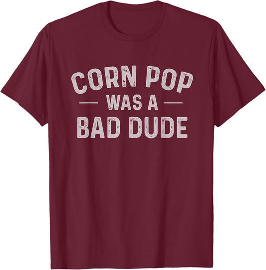 Corn Pop Was A Bad Dude Funny Election 2020 Meme Joe Biden T-Shirt - T-Shirt | Maroon